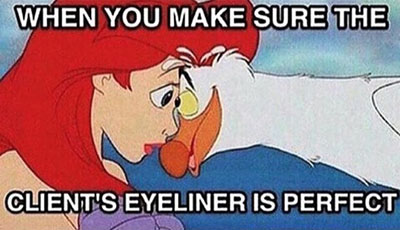 When you make sure the client's eyeliner is perfect